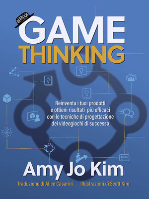 cover image of Game thinking--Reinventa i tuoi prodotti e ottieni risultati più efficaci con le tecniche di progettazione dei videogiochi di successo